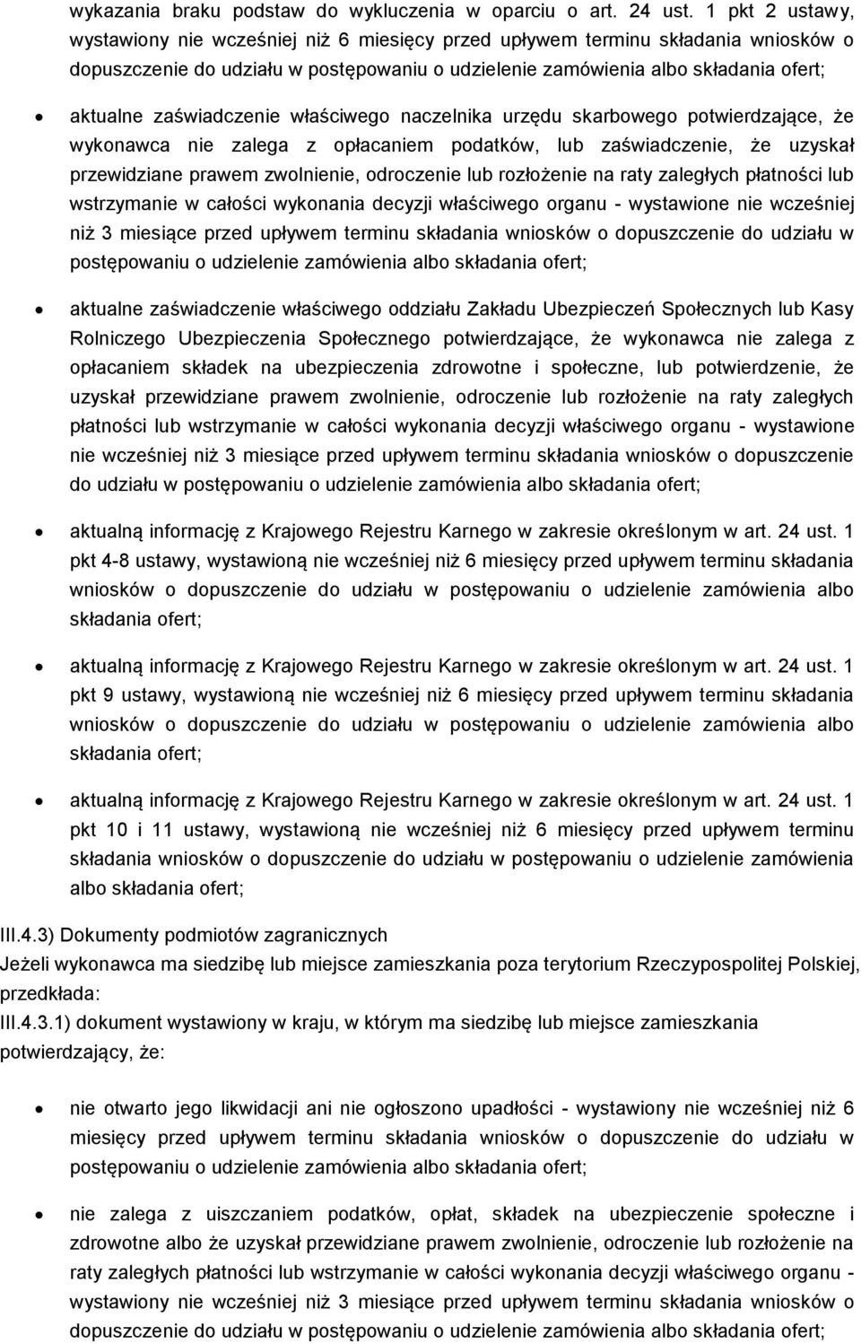 zaświadczenie właściwego naczelnika urzędu skarbowego potwierdzające, że wykonawca nie zalega z opłacaniem podatków, lub zaświadczenie, że uzyskał przewidziane prawem zwolnienie, odroczenie lub