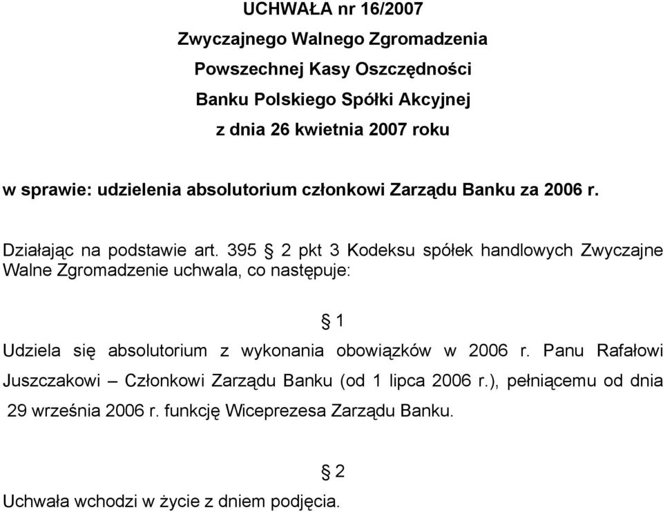 395 pkt 3 Kodeksu spółek handlowych Zwyczajne Udziela się absolutorium z wykonania