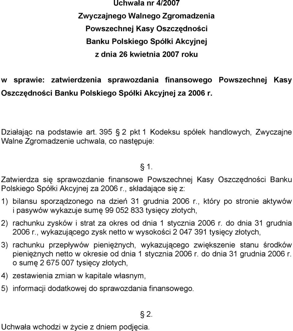 , który po stronie aktywów i pasywów wykazuje sumę 99 052 833 tysięcy złotych, 2) rachunku zysków i strat za okres od dnia 1 stycznia 2006 r. do dnia 31 grudnia 2006 r.