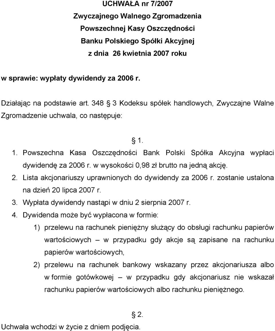 zostanie ustalona na dzień 20 lipca 2007 r. 3. Wypłata dywidendy nastąpi w dniu 2 sierpnia 2007 r. 4.