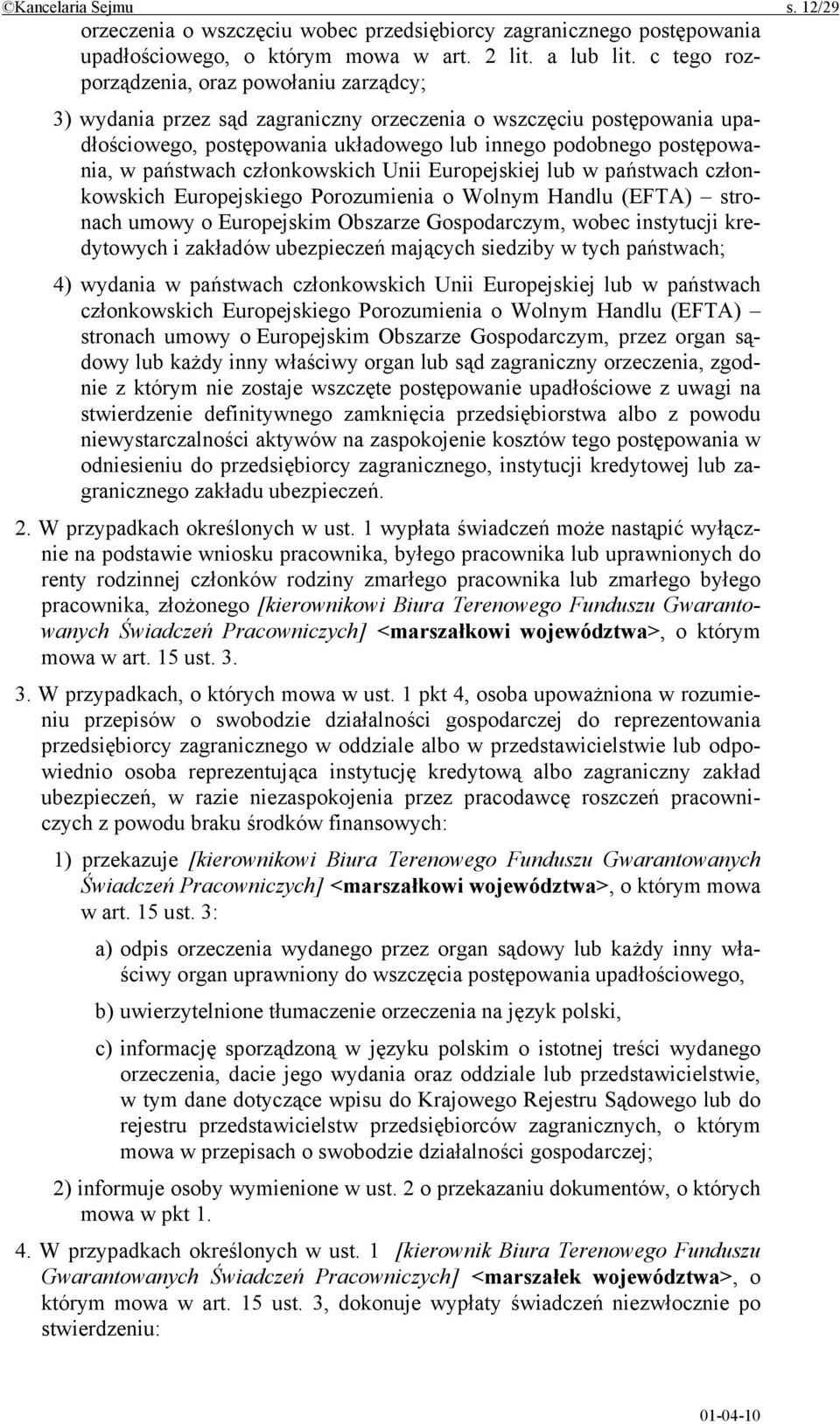 państwach członkowskich Unii Europejskiej lub w państwach członkowskich Europejskiego Porozumienia o Wolnym Handlu (EFTA) stronach umowy o Europejskim Obszarze Gospodarczym, wobec instytucji