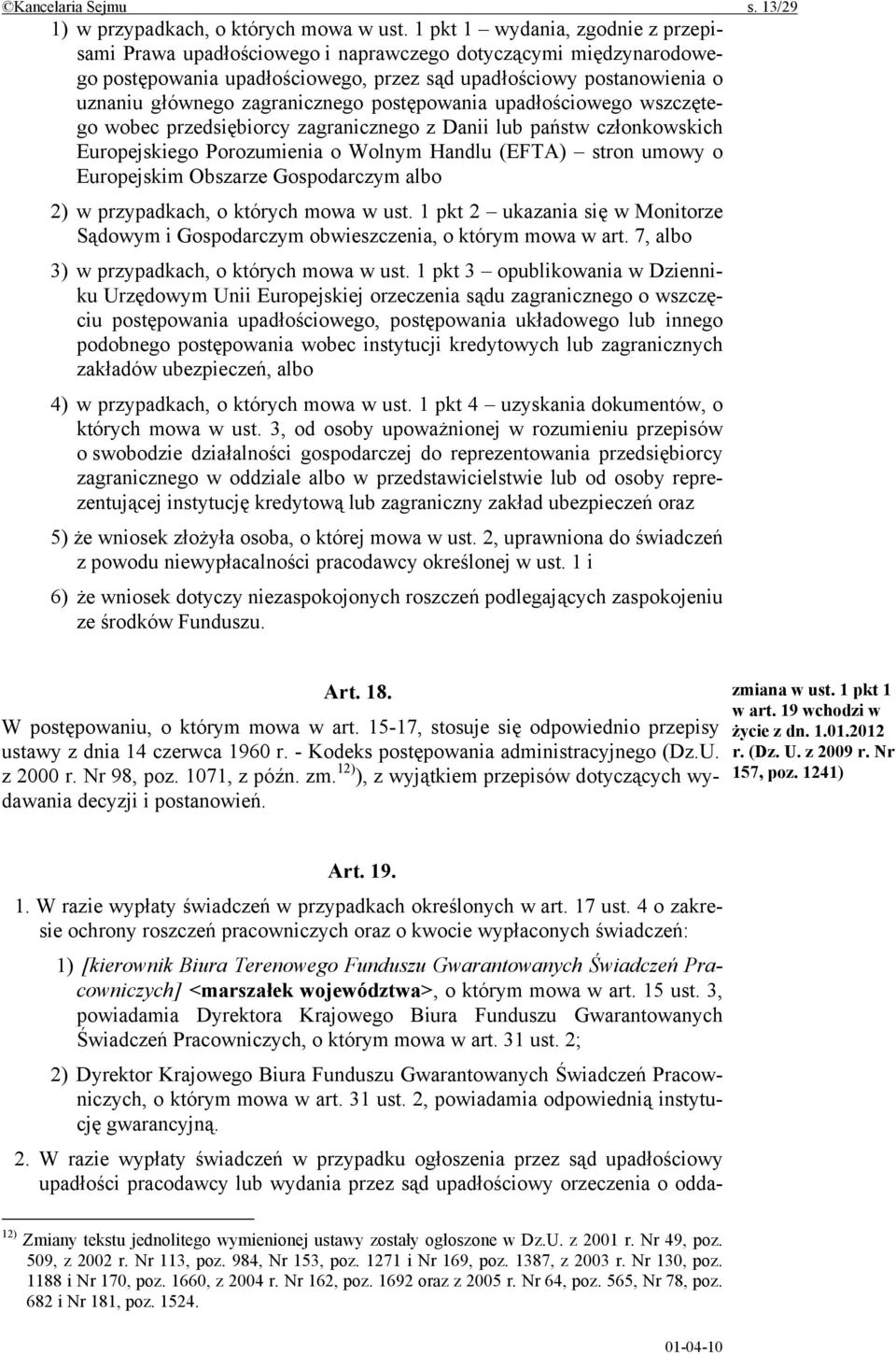 zagranicznego postępowania upadłościowego wszczętego wobec przedsiębiorcy zagranicznego z Danii lub państw członkowskich Europejskiego Porozumienia o Wolnym Handlu (EFTA) stron umowy o Europejskim