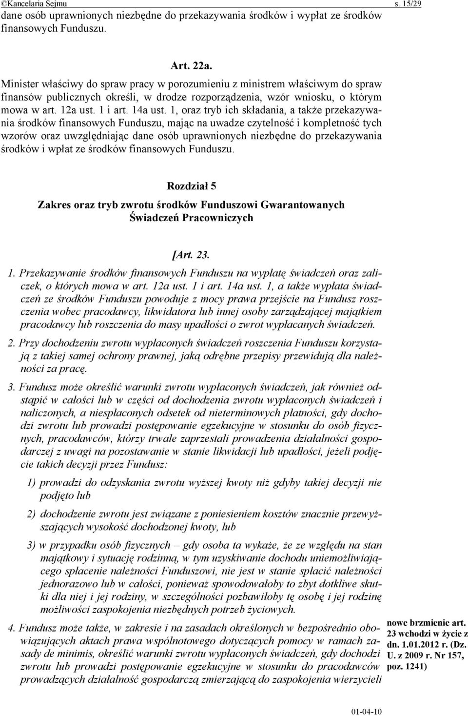 1, oraz tryb ich składania, a także przekazywania środków finansowych Funduszu, mając na uwadze czytelność i kompletność tych wzorów oraz uwzględniając dane osób uprawnionych niezbędne do