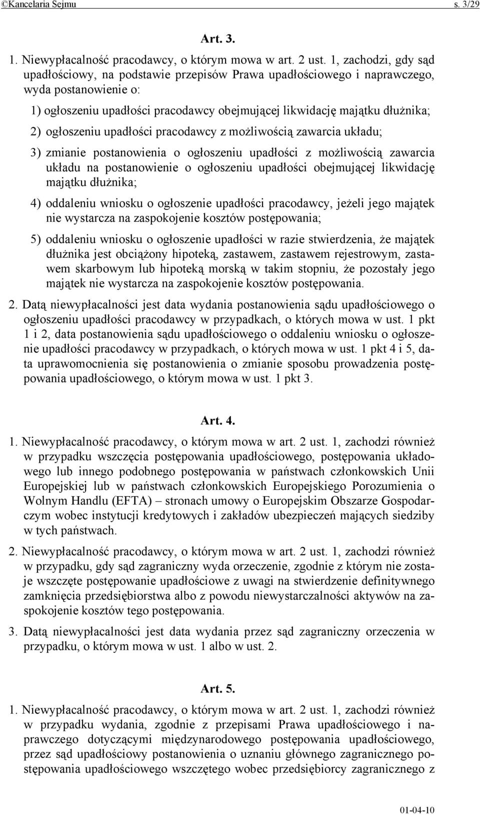 ogłoszeniu upadłości pracodawcy z możliwością zawarcia układu; 3) zmianie postanowienia o ogłoszeniu upadłości z możliwością zawarcia układu na postanowienie o ogłoszeniu upadłości obejmującej