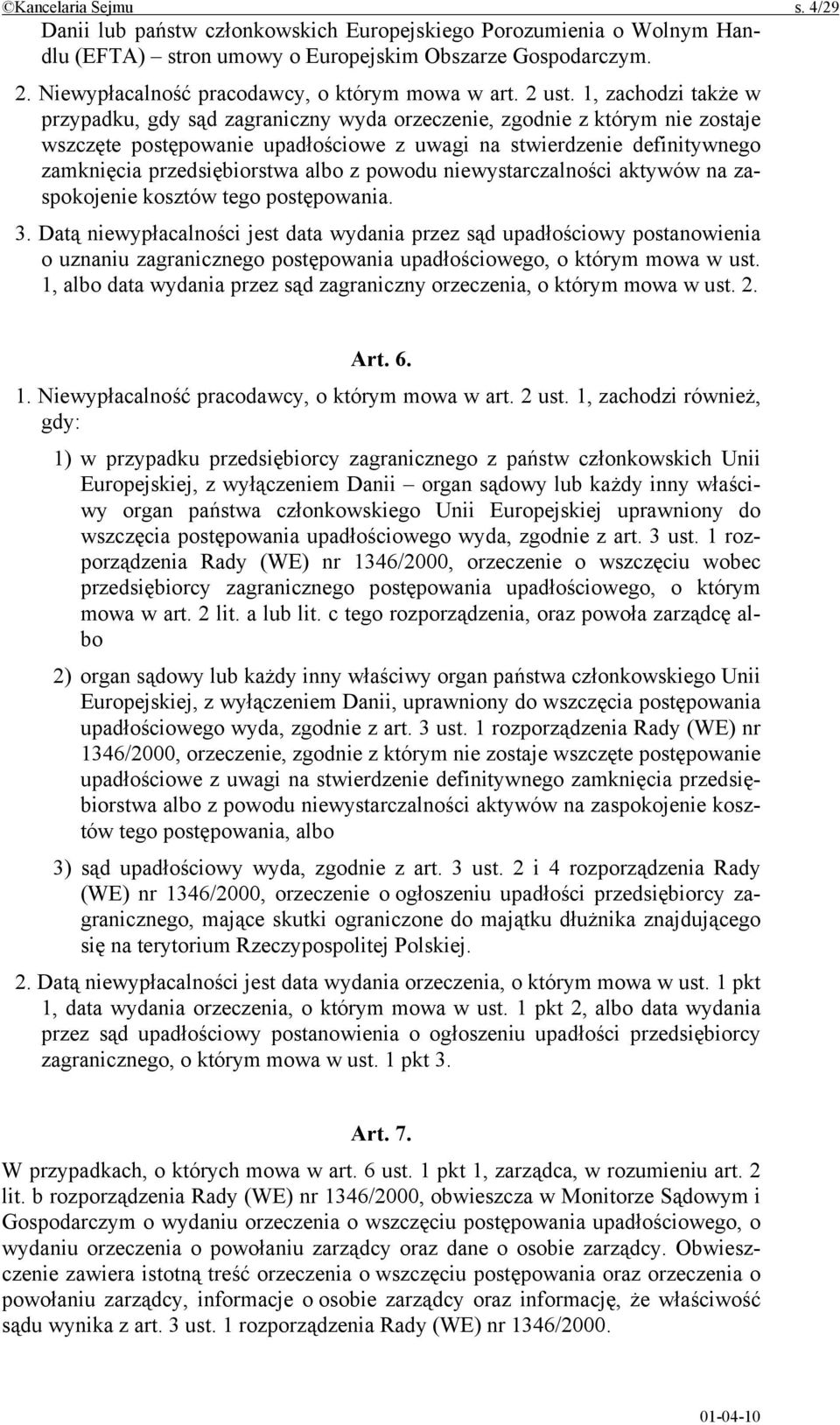 1, zachodzi także w przypadku, gdy sąd zagraniczny wyda orzeczenie, zgodnie z którym nie zostaje wszczęte postępowanie upadłościowe z uwagi na stwierdzenie definitywnego zamknięcia przedsiębiorstwa