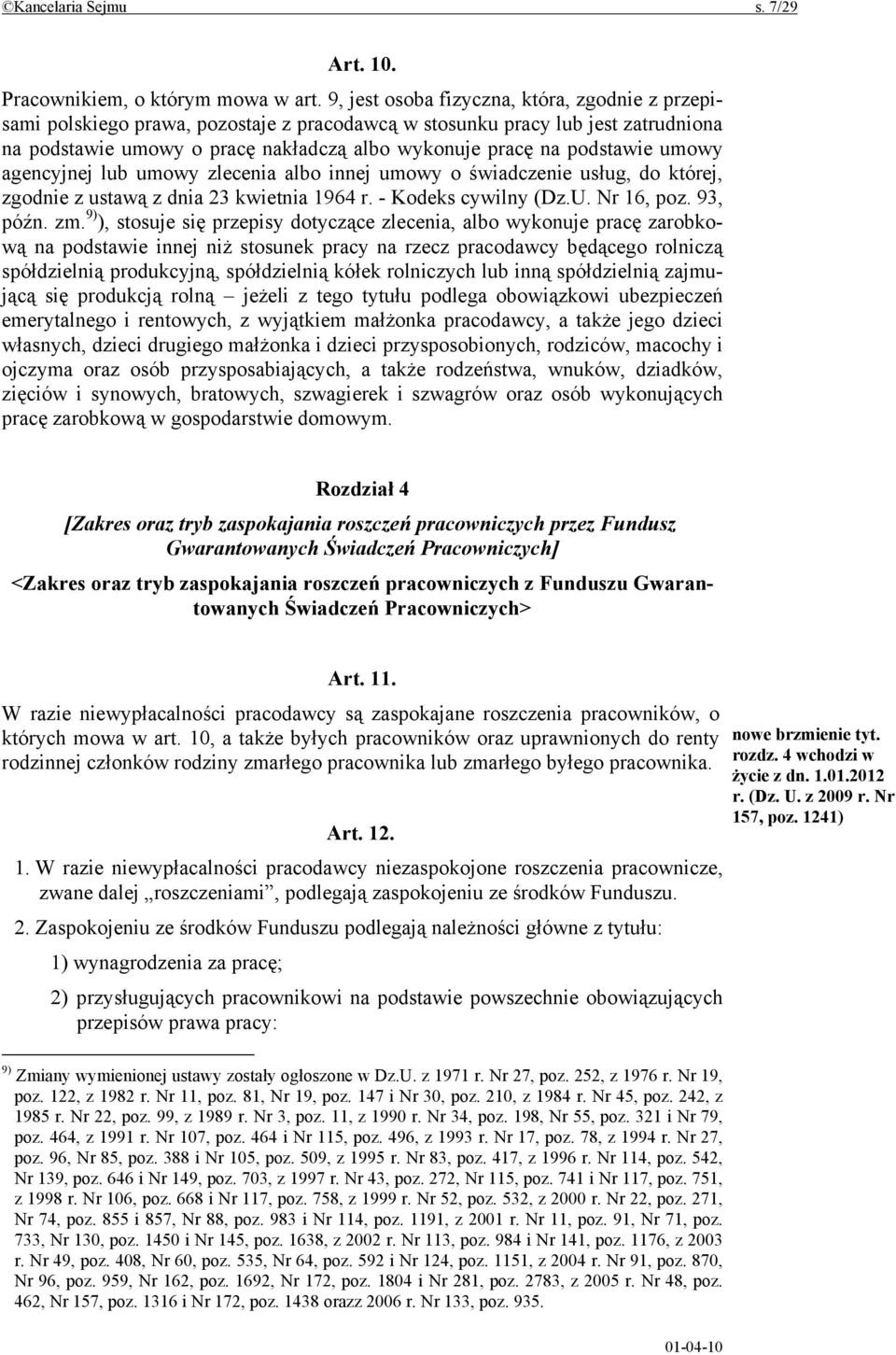 umowy agencyjnej lub umowy zlecenia albo innej umowy o świadczenie usług, do której, zgodnie z ustawą z dnia 23 kwietnia 1964 r. - Kodeks cywilny (Dz.U. Nr 16, poz. 93, późn. zm.