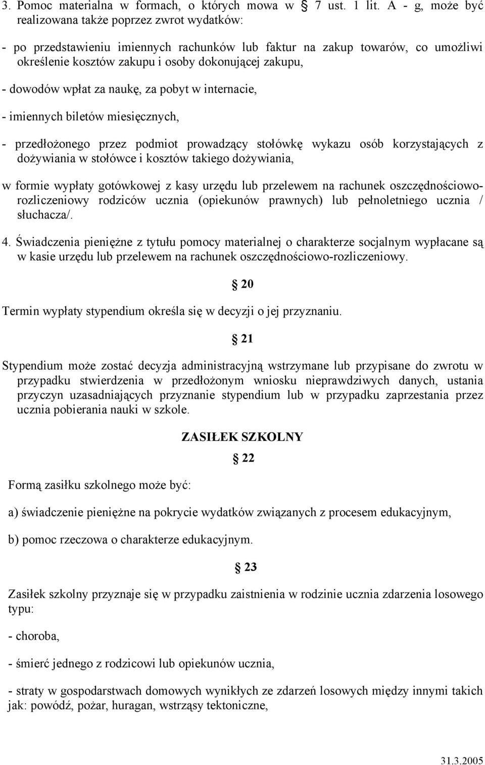 dowodów wpłat za naukę, za pobyt w internacie, - imiennych biletów miesięcznych, - przedłożonego przez podmiot prowadzący stołówkę wykazu osób korzystających z dożywiania w stołówce i kosztów takiego