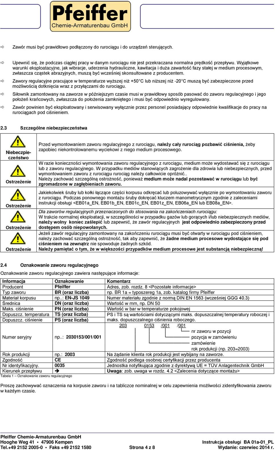 producentem. Zawory regulacyjne pracujące w temperaturze wyższej niż +50 C lub niższej niż -20 C muszą być zabezpieczone przed możliwością dotknięcia wraz z przyłączami do rurociągu.