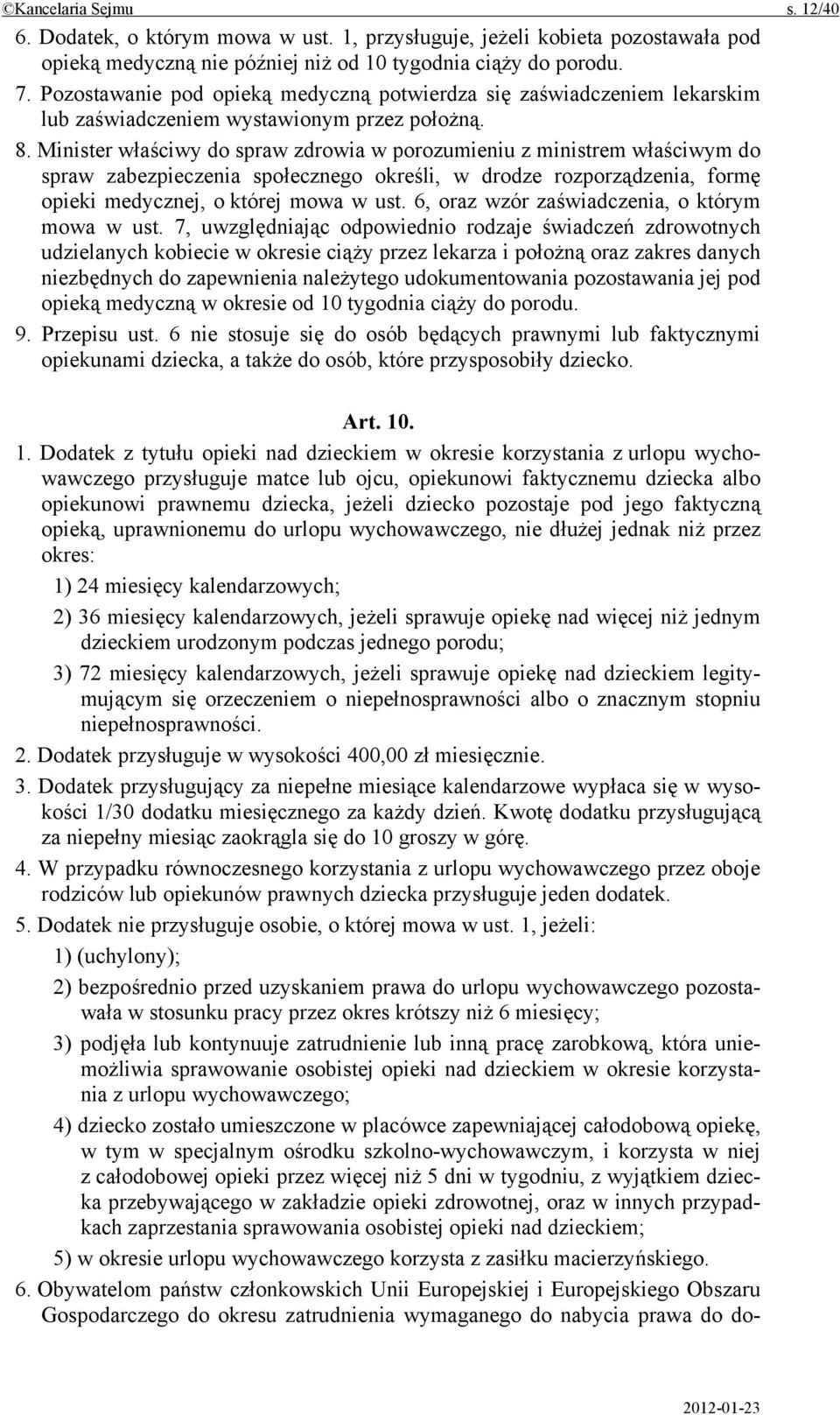 Minister właściwy do spraw zdrowia w porozumieniu z ministrem właściwym do spraw zabezpieczenia społecznego określi, w drodze rozporządzenia, formę opieki medycznej, o której mowa w ust.