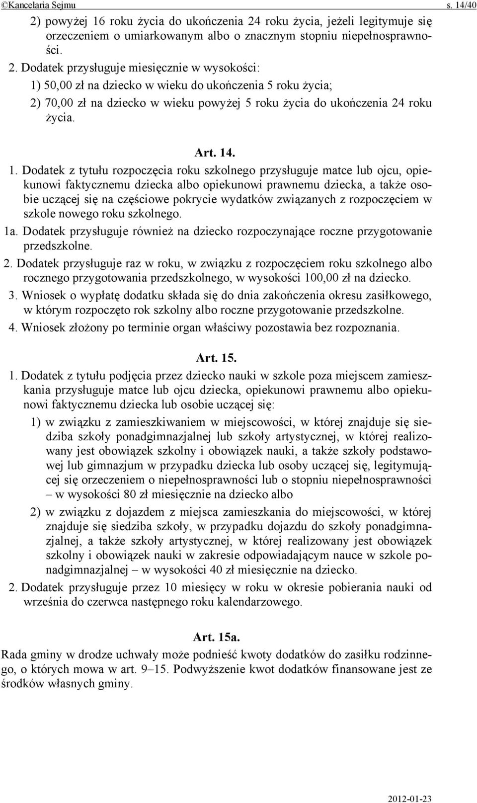 roku życia, jeżeli legitymuje się orzeczeniem o umiarkowanym albo o znacznym stopniu niepełnosprawności. 2.