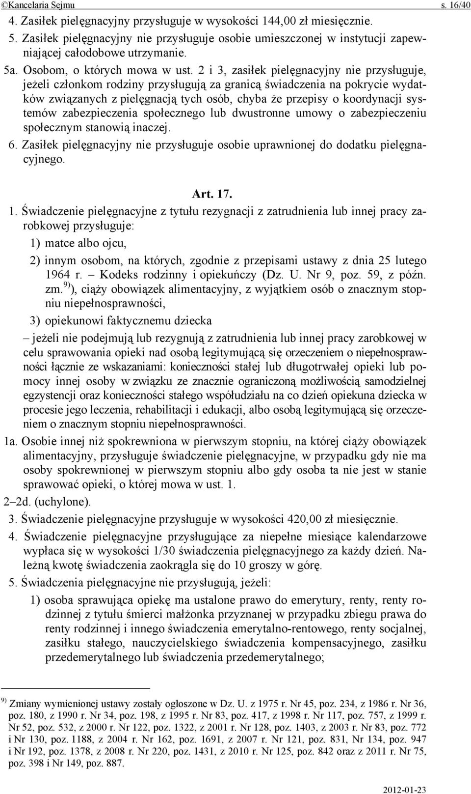 2 i 3, zasiłek pielęgnacyjny nie przysługuje, jeżeli członkom rodziny przysługują za granicą świadczenia na pokrycie wydatków związanych z pielęgnacją tych osób, chyba że przepisy o koordynacji