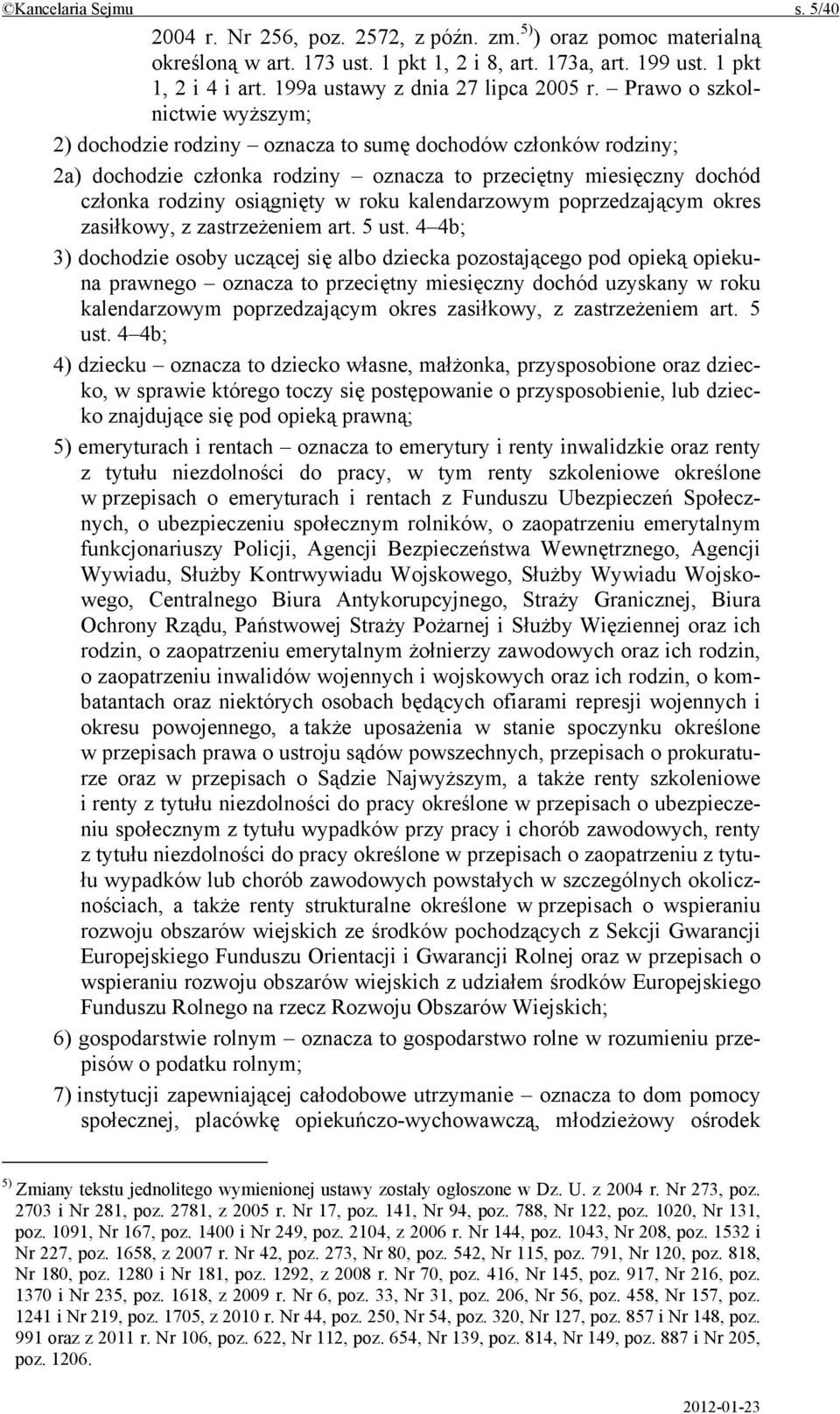 Prawo o szkolnictwie wyższym; 2) dochodzie rodziny oznacza to sumę dochodów członków rodziny; 2a) dochodzie członka rodziny oznacza to przeciętny miesięczny dochód członka rodziny osiągnięty w roku