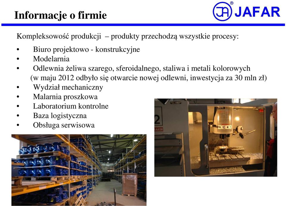 metali kolorowych (w maju 2012 odbyło się otwarcie nowej odlewni, inwestycja za 30 mln zł)