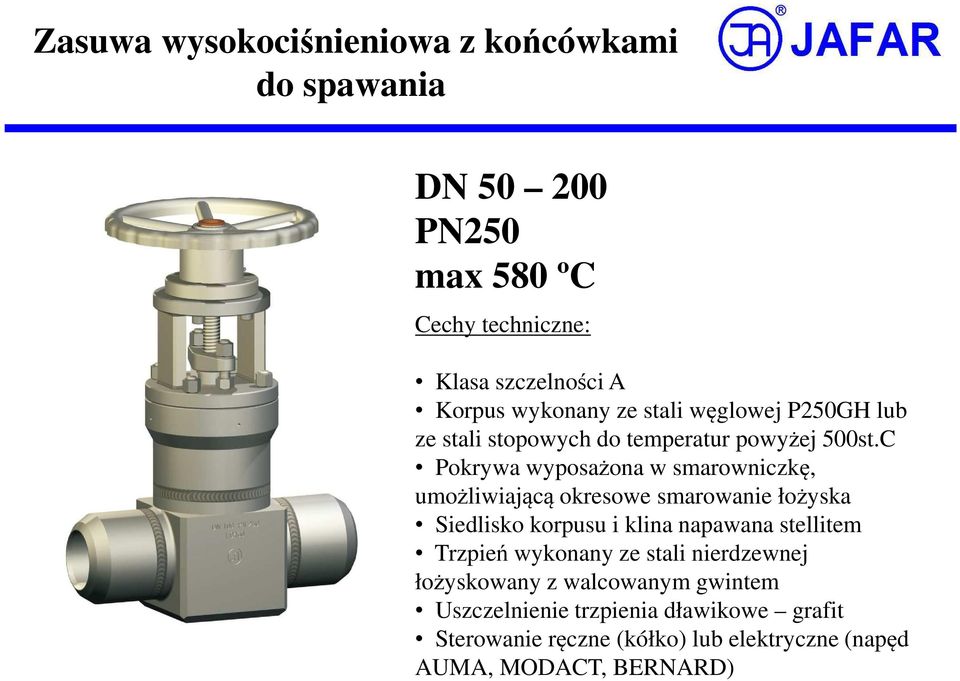 C Pokrywa wyposażona w smarowniczkę, umożliwiającą okresowe smarowanie łożyska Siedlisko korpusu i klina napawana stellitem