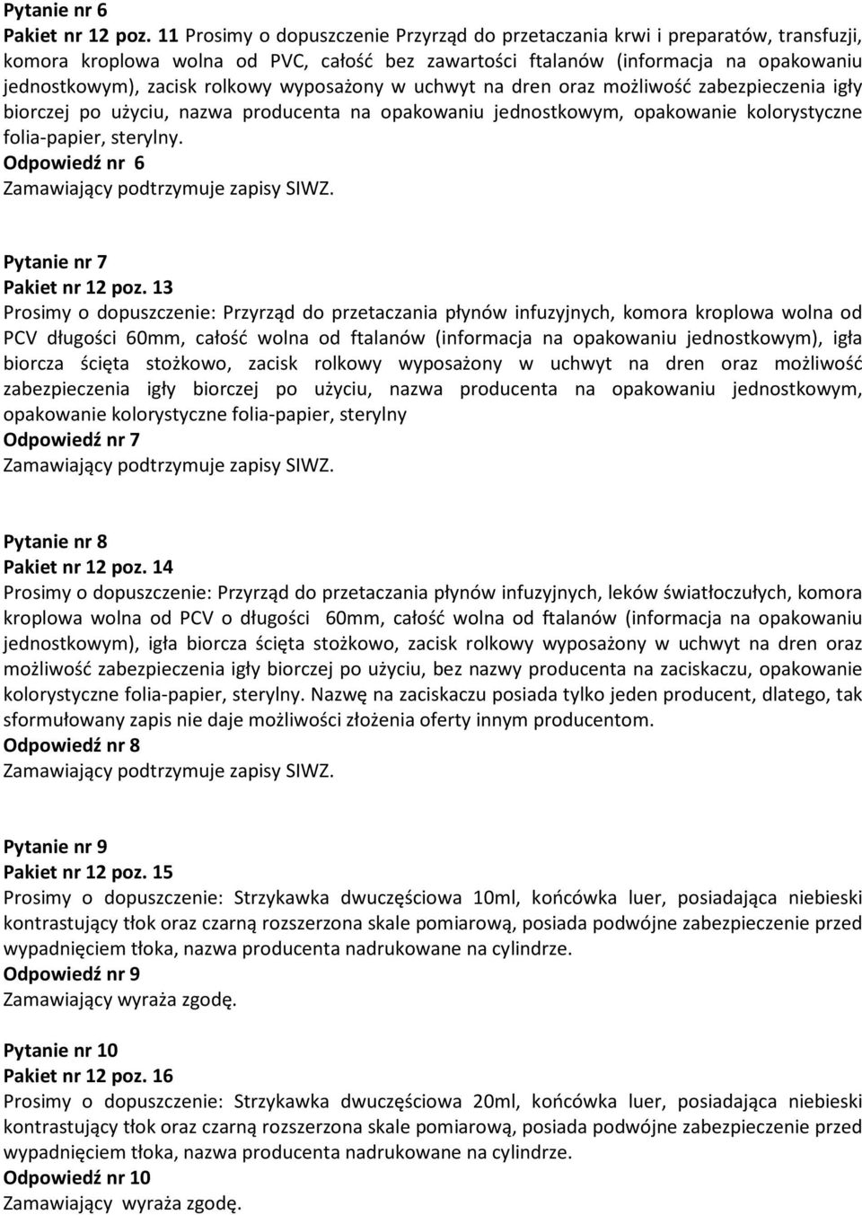 wyposażony w uchwyt na dren oraz możliwość zabezpieczenia igły biorczej po użyciu, nazwa producenta na opakowaniu jednostkowym, opakowanie kolorystyczne folia-papier, sterylny.