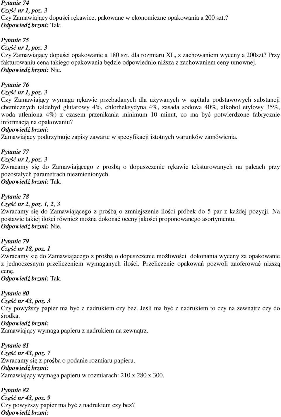 Pytanie 76 Czy Zamawiający wymaga rękawic przebadanych dla używanych w szpitalu podstawowych substancji chemicznych (aldehyd glutarowy 4%, chlorheksydyna 4%, zasada sodowa 40%, alkohol etylowy 35%,