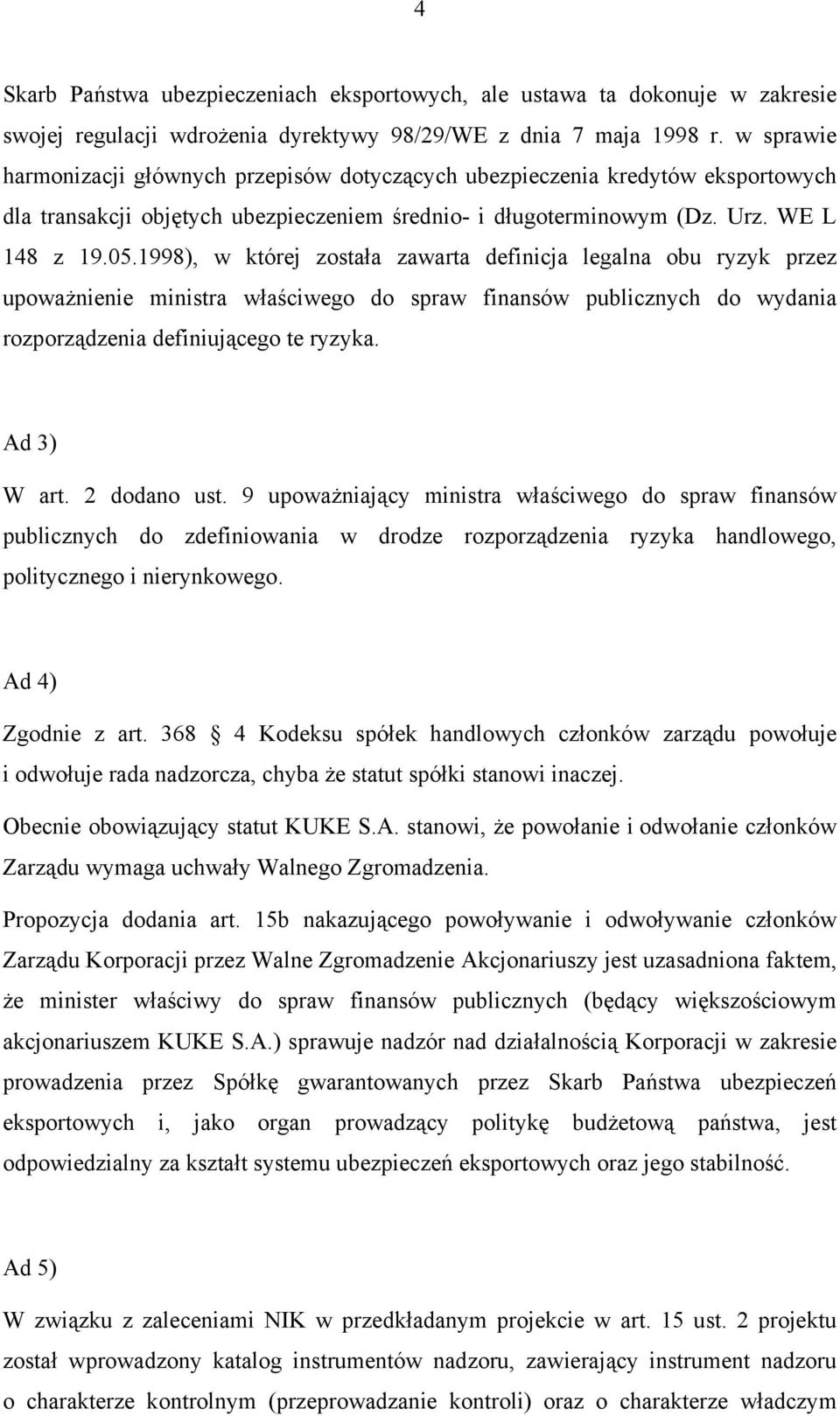 1998), w której została zawarta definicja legalna obu ryzyk przez upoważnienie ministra właściwego do spraw finansów publicznych do wydania rozporządzenia definiującego te ryzyka. Ad 3) W art.