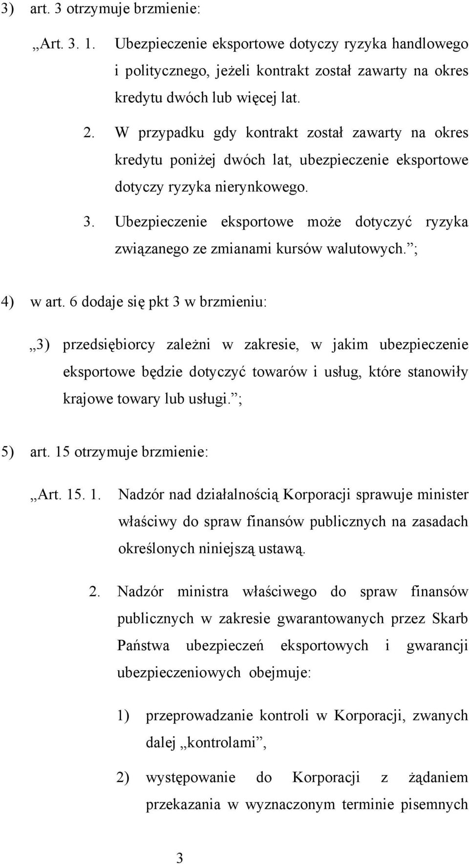 Ubezpieczenie eksportowe może dotyczyć ryzyka związanego ze zmianami kursów walutowych. ; 4) w art.