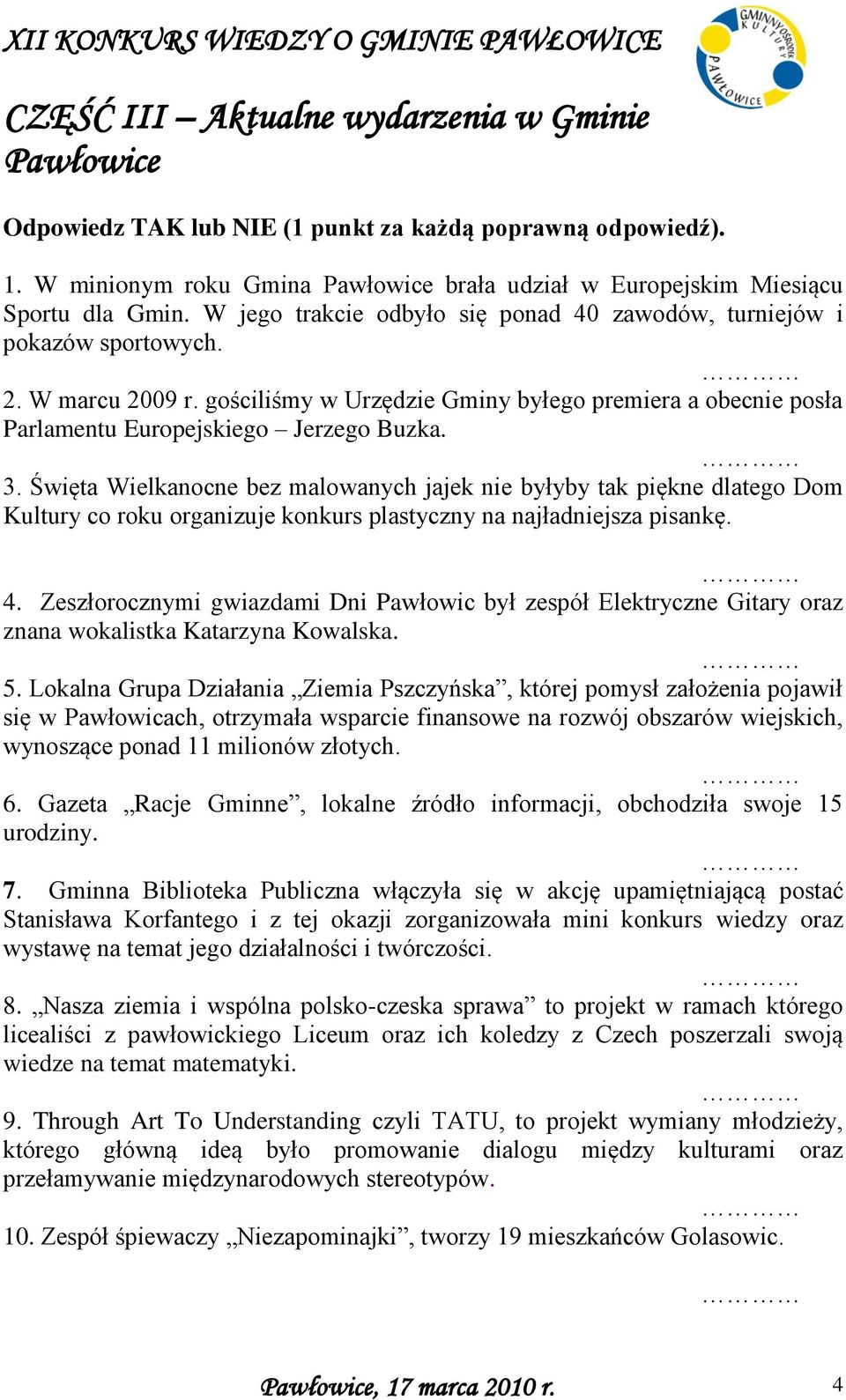 Święta Wielkanocne bez malowanych jajek nie byłyby tak piękne dlatego Dom Kultury co roku organizuje konkurs plastyczny na najładniejsza pisankę. 4.