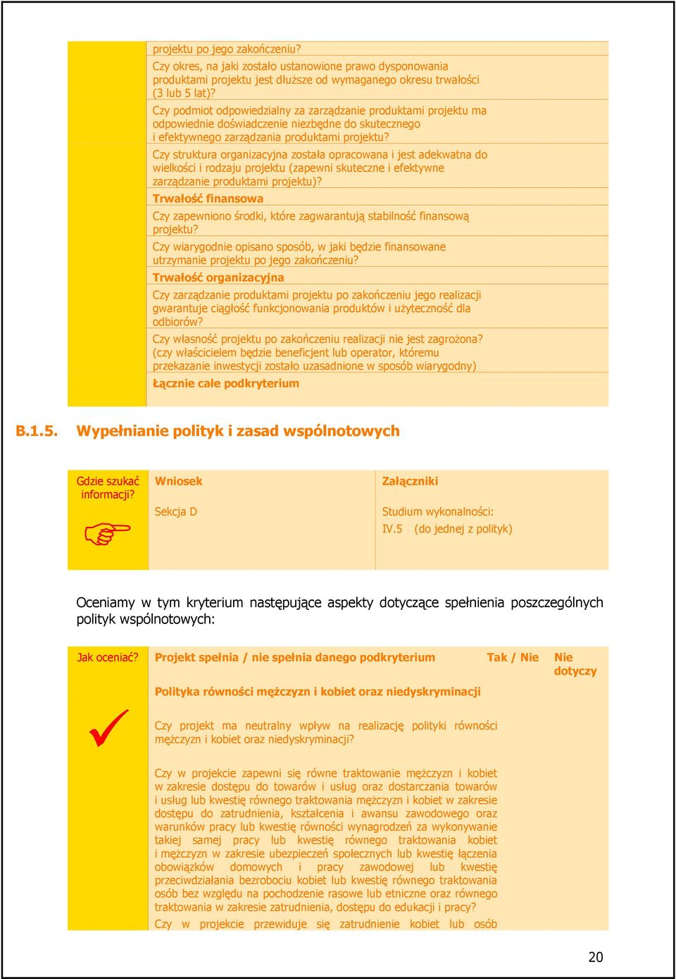 Czy struktura organizacyjna została opracowana i jest adekwatna do wielkości i rodzaju projektu (zapewni skuteczne i efektywne zarządzanie produktami projektu)?