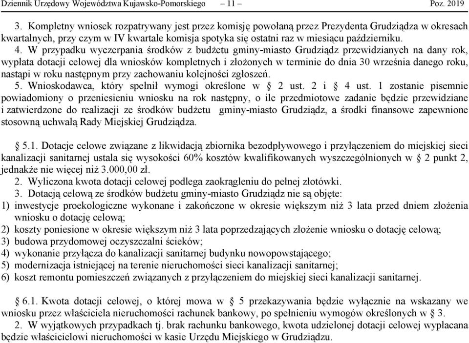 W przypadku wyczerpania środków z budżetu gminy-miasto Grudziądz przewidzianych na dany rok, wypłata dotacji celowej dla wniosków kompletnych i złożonych w terminie do dnia 30 września danego roku,