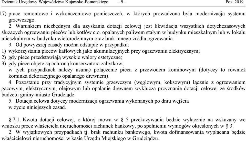 Od powyższej zasady można odstąpić w przypadku: 1) wykorzystania pieców kaflowych jako akumulacyjnych przy ogrzewaniu elektrycznym; 2) gdy piece przedstawiają wysokie walory estetyczne; 3) gdy piece