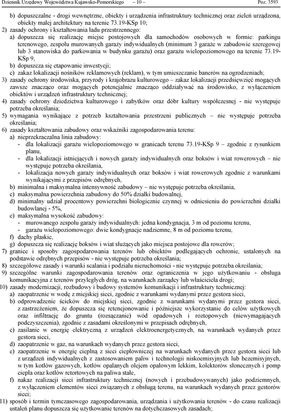 19-KSp 10; 2) zasady ochrony i kształtowania ładu przestrzennego: a) dopuszcza się realizację miejsc postojowych dla samochodów osobowych w formie: parkingu terenowego, zespołu murowanych garaży