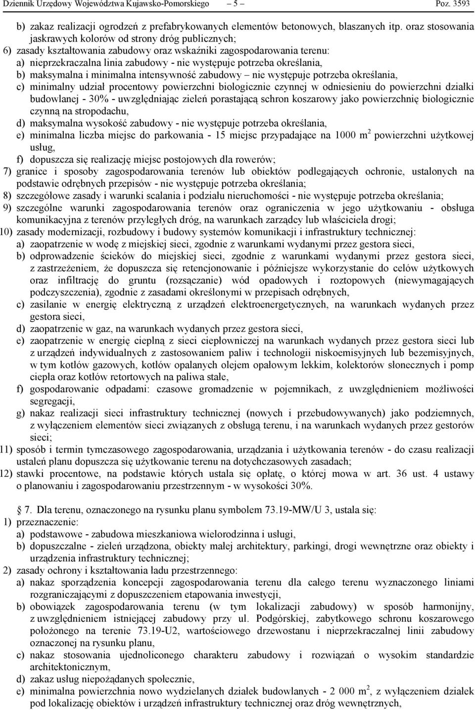 określania, b) maksymalna i minimalna intensywność zabudowy nie występuje potrzeba określania, c) minimalny udział procentowy powierzchni biologicznie czynnej w odniesieniu do powierzchni działki