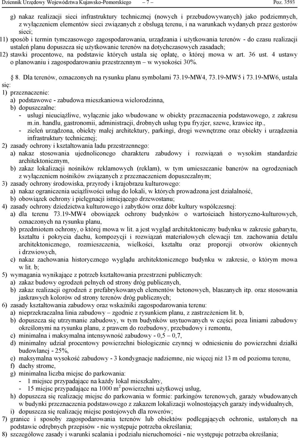 gestorów sieci; 11) sposób i termin tymczasowego zagospodarowania, urządzania i użytkowania terenów - do czasu realizacji ustaleń planu dopuszcza się użytkowanie terenów na dotychczasowych zasadach;