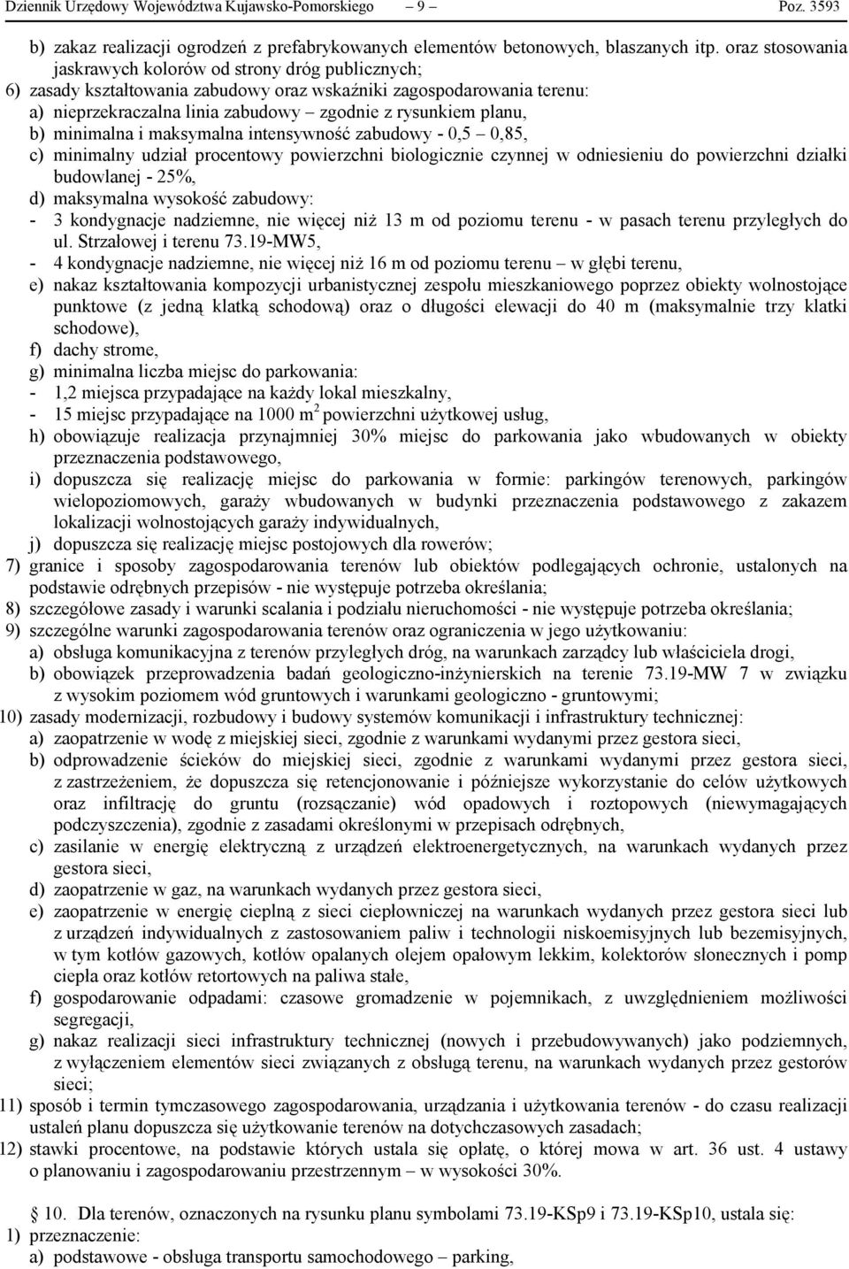 b) minimalna i maksymalna intensywność zabudowy - 0,5 0,85, c) minimalny udział procentowy powierzchni biologicznie czynnej w odniesieniu do powierzchni działki budowlanej - 25%, d) maksymalna