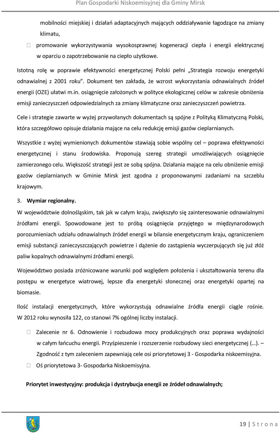 Dokument ten zakłada, że wzrost wykorzystania odnawialnych źródeł energii (OZE) ułatwi m.in.