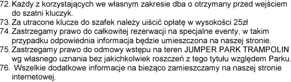 Zastrzegamy prawo do całkowitej rezerwacji na specjalne eventy, w takim przypadku odpowiednia informacja będzie umieszczona na naszej