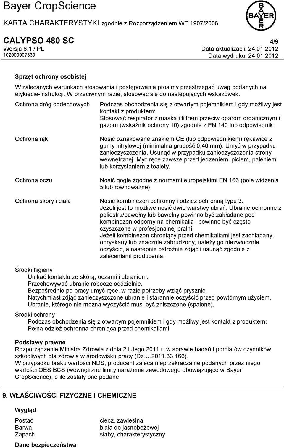 Ochrona dróg oddechowych Podczas obchodzenia się z otwartym pojemnikiem i gdy możliwy jest kontakt z produktem: Stosować respirator z maską i filtrem przeciw oparom organicznym i gazom (wskaźnik