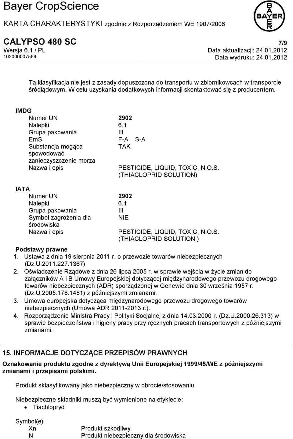 1 Grupa pakowania III Symbol zagrożenia dla NIE środowiska Nazwa i opis PESTICIDE, LIQUID, TOXIC, N.O.S. (THIACLOPRID SOLUTION) PESTICIDE, LIQUID, TOXIC, N.O.S. (THIACLOPRID SOLUTION ) 1.