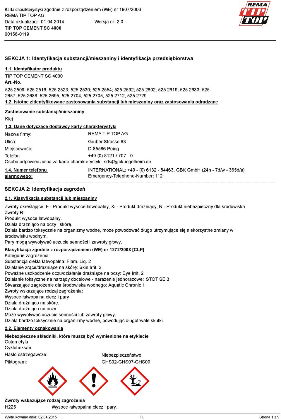 . Dane dotyczące dostawcy karty charakterystyki Nazwa firmy: Ulica: Miejscowość: Gruber Strasse 6 D-85586 Poing Telefon +49 (0) 8121 / 707-0 Osoba odpowiedzialna za kartę charakterystyki: