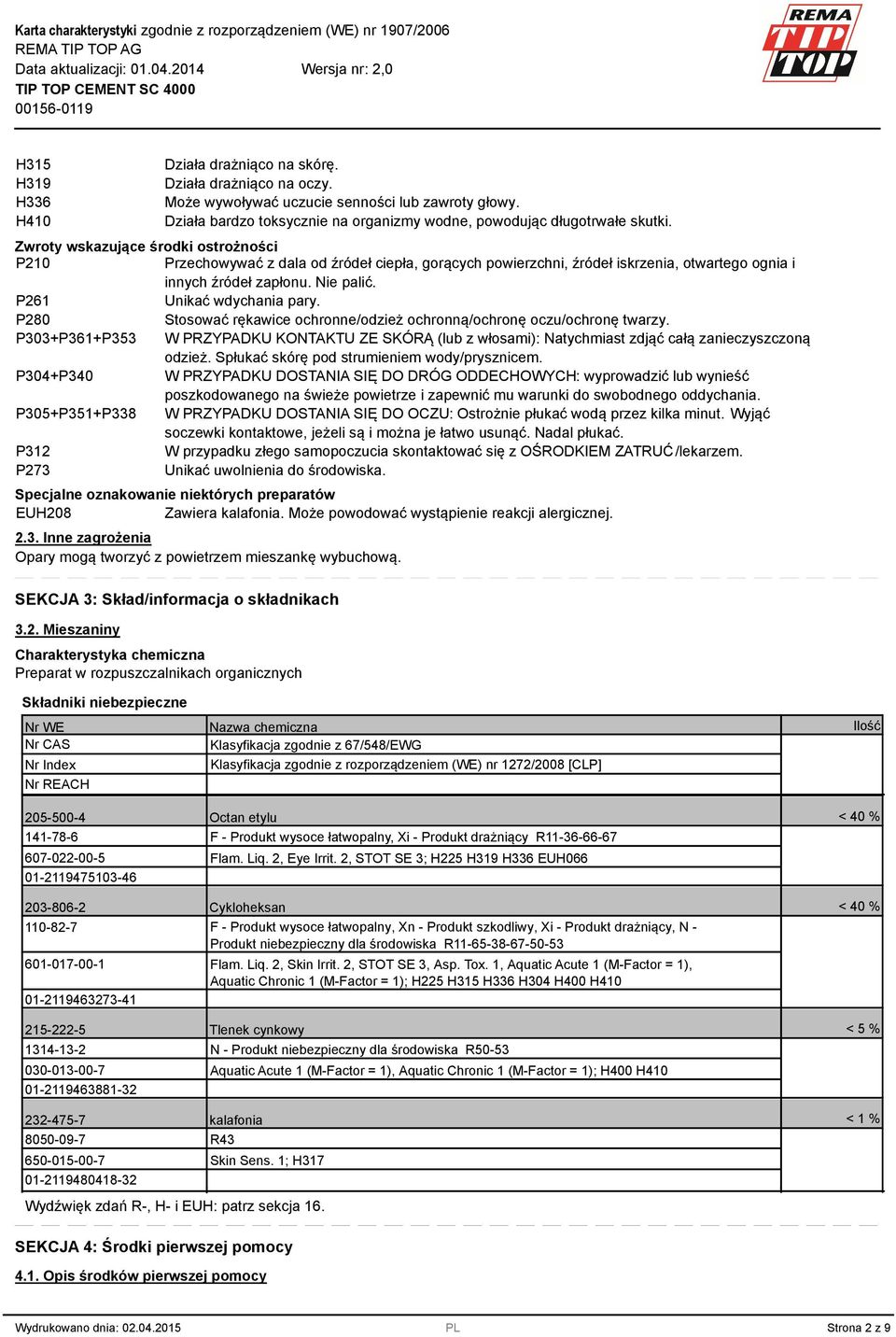 P280 Stosować rękawice ochronne/odzież ochronną/ochronę oczu/ochronę twarzy. P0+P61+P5 W PRZYPADKU KONTAKTU ZE SKÓRĄ (lub z włosami): Natychmiast zdjąć całą zanieczyszczoną odzież.