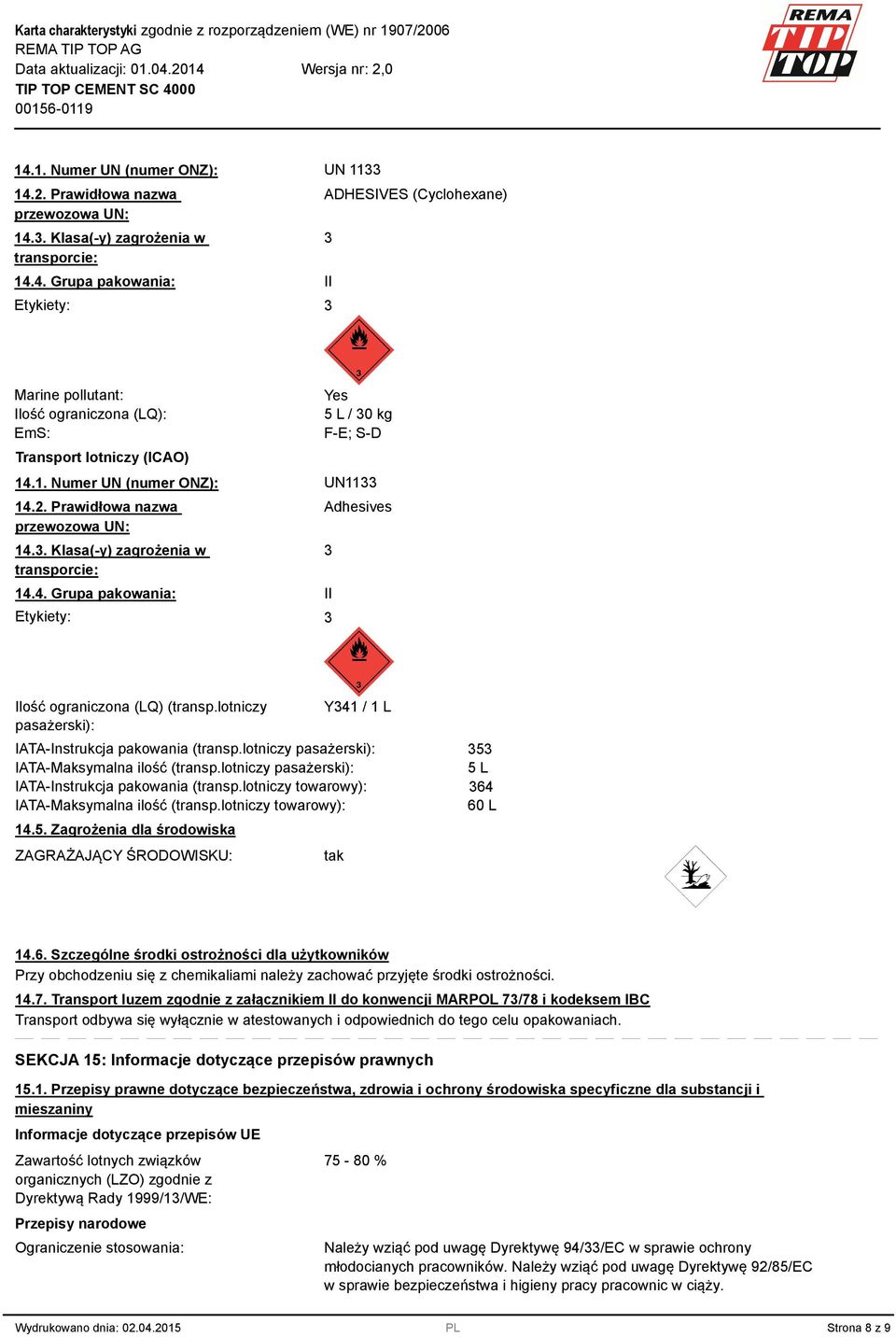 lotniczy pasażerski): Y41 / 1 L IATA-Instrukcja pakowania (transp.lotniczy pasażerski): IATA-Maksymalna ilość (transp.lotniczy pasażerski): IATA-Instrukcja pakowania (transp.