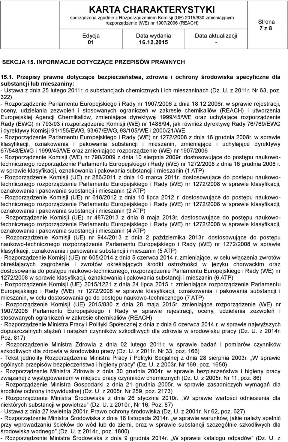 o substancjach chemicznych i ich mieszaninach (Dz. U. z 21r. Nr 63, poz. 322) Rozporządzenie Parlamentu Europejskiego i Rady nr 1907/2006 z dnia 18.12.2006r.