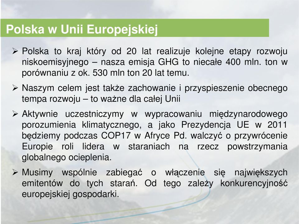 Naszym celem jest także zachowanie i przyspieszenie obecnego tempa rozwoju to ważne dla całej Unii Aktywnie uczestniczymy w wypracowaniu międzynarodowego porozumienia