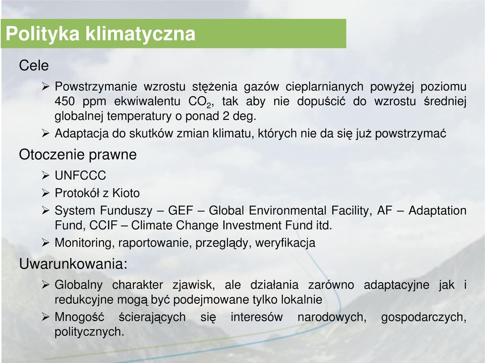 Adaptacja do skutków zmian klimatu, których nie da się już powstrzymać Otoczenie prawne UNFCCC Protokół z Kioto System Funduszy GEF Global Environmental Facility, AF