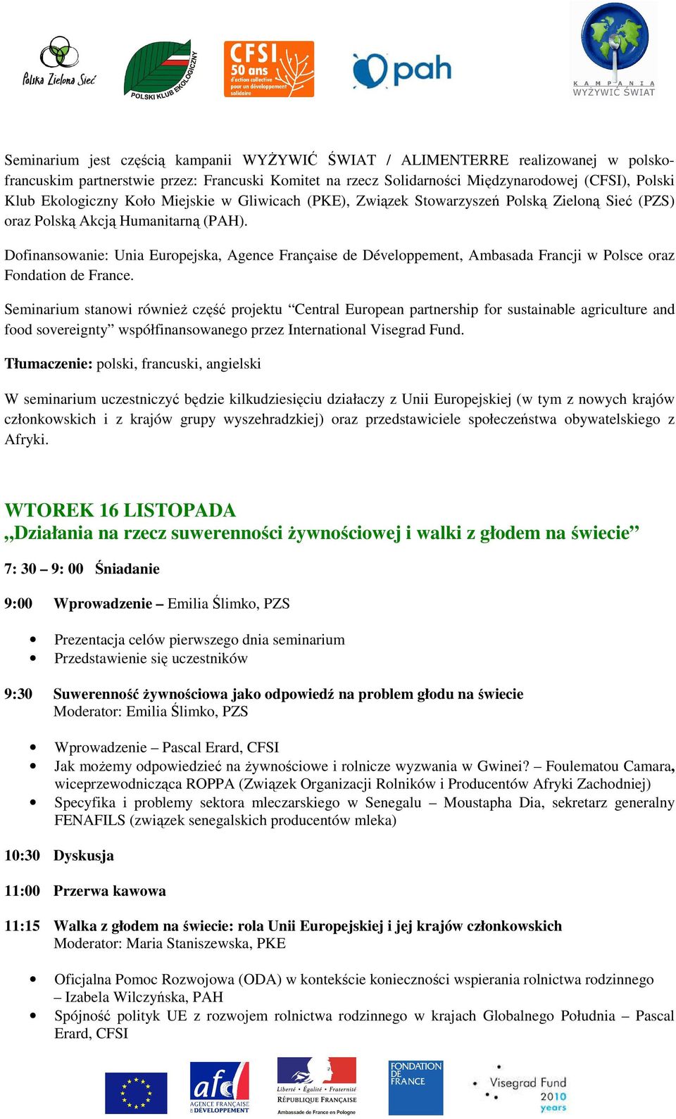 Dofinansowanie: Unia Europejska, Agence Française de Développement, Ambasada Francji w Polsce oraz Fondation de France.