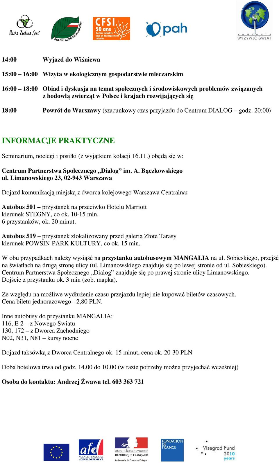 ) obędą się w: Centrum Partnerstwa Społecznego Dialog im. A. Bączkowskiego ul.