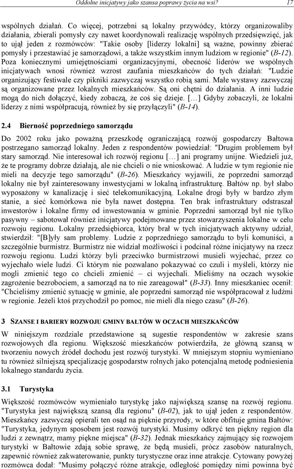 [liderzy lokalni] są ważne, powinny zbierać pomysły i przestawiać je samorządowi, a także wszystkim innym ludziom w regionie" (B-12).