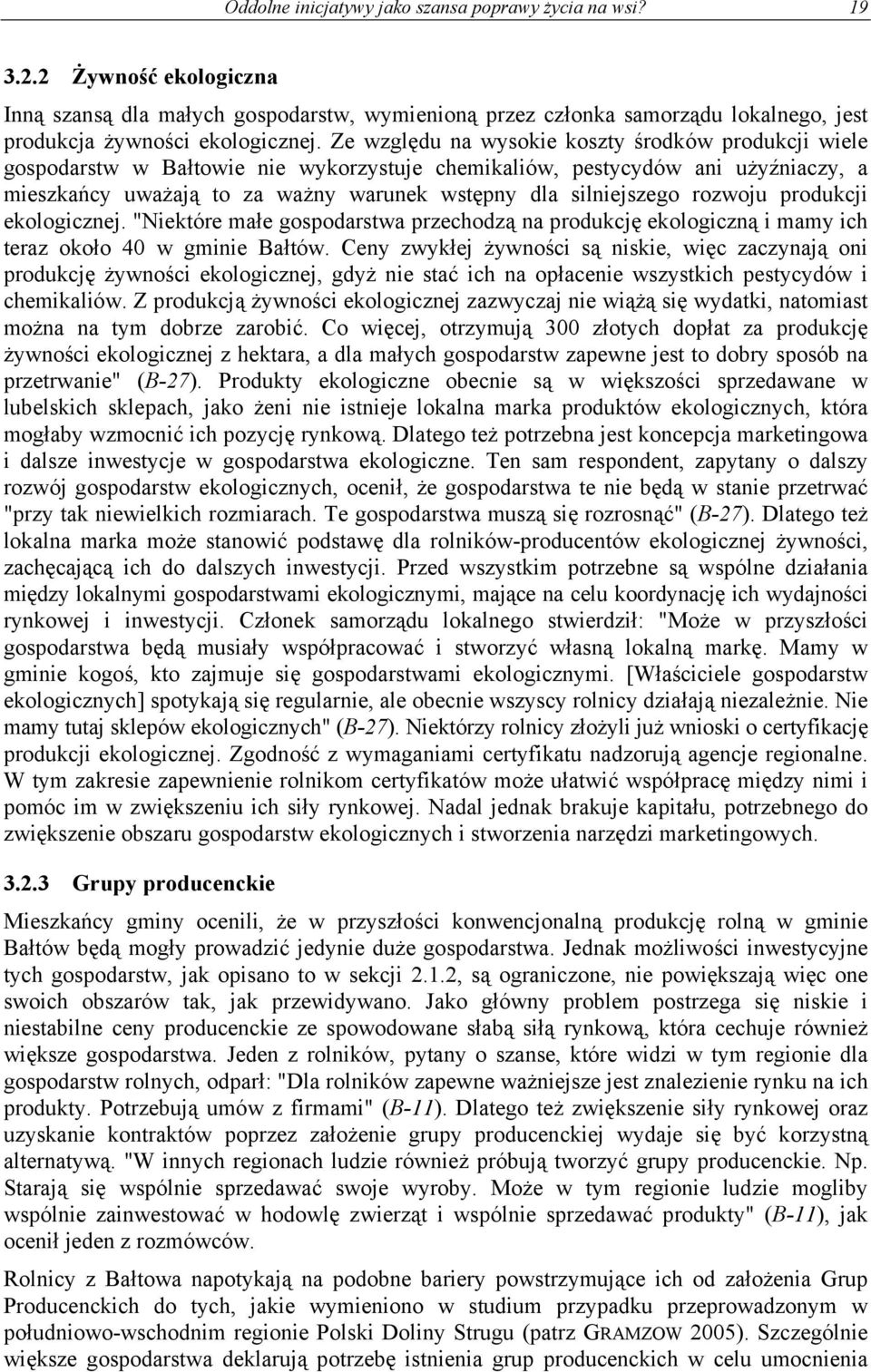 Ze względu na wysokie koszty środków produkcji wiele gospodarstw w Bałtowie nie wykorzystuje chemikaliów, pestycydów ani użyźniaczy, a mieszkańcy uważają to za ważny warunek wstępny dla silniejszego