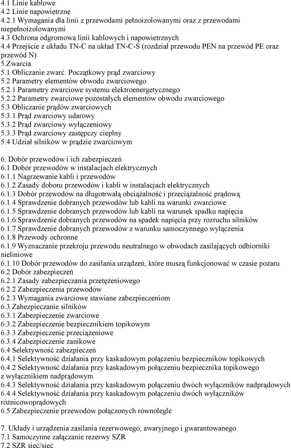 Parametry elementów obwodu zwarciowego 5.2.1 Parametry zwarciowe systemu elektroenergetycznego 5.2.2 Parametry zwarciowe pozostałych elementów obwodu zwarciowego 5.3 Obliczanie prądów zwarciowych 5.3.1 Prąd zwarciowy udarowy 5.