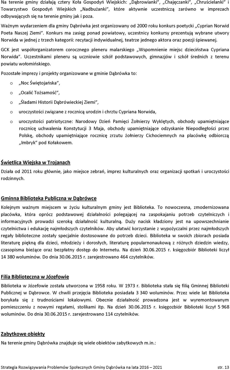 Knkurs ma zasięg pnad pwiatwy, uczestnicy knkursy prezentują wybrane utwry Nrwida w jednej z trzech kategrii: recytacji indywidualnej, teatrze jedneg aktra raz pezji śpiewanej.