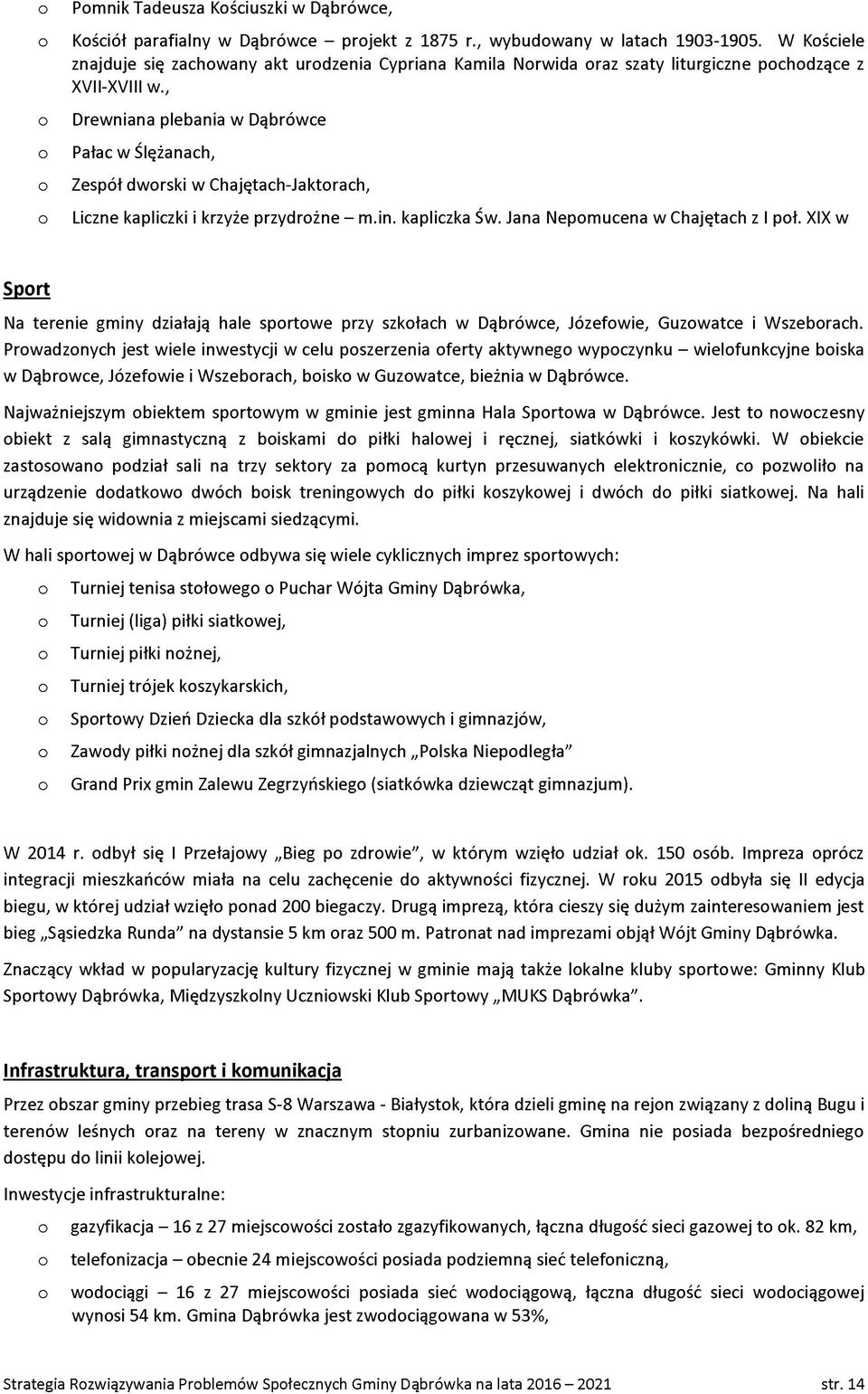 , Drewniana plebania w Dąbrówce Pałac w Ślężanach, Zespół dwrski w Chajętach-Jaktrach, Liczne kapliczki i krzyże przydrżne - m.in. kapliczka Św. Jana Nepmucena w Chajętach z I pł.