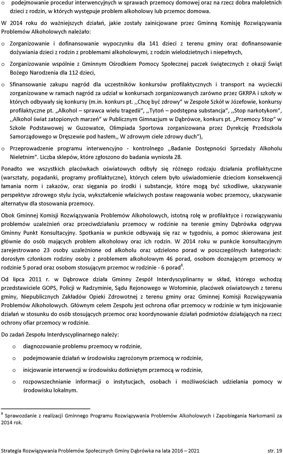 dfinanswanie dżywiania dzieci z rdzin z prblemami alkhlwymi, z rdzin wieldzietnych i niepełnych, Zrganizwanie wspólnie z Gminnym Ośrdkiem Pmcy Spłecznej paczek świątecznych z kazji Świąt Bżeg