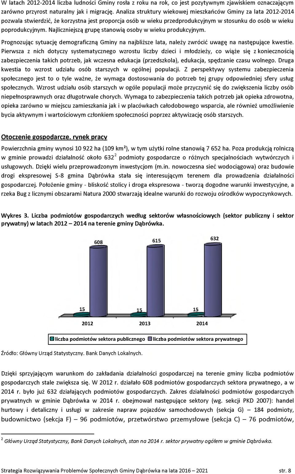 Najliczniejszą grupę stanwią sby w wieku prdukcyjnym. Prgnzując sytuację demgraficzną Gminy na najbliższe lata, należy zwrócić uwagę na następujące kwestie.