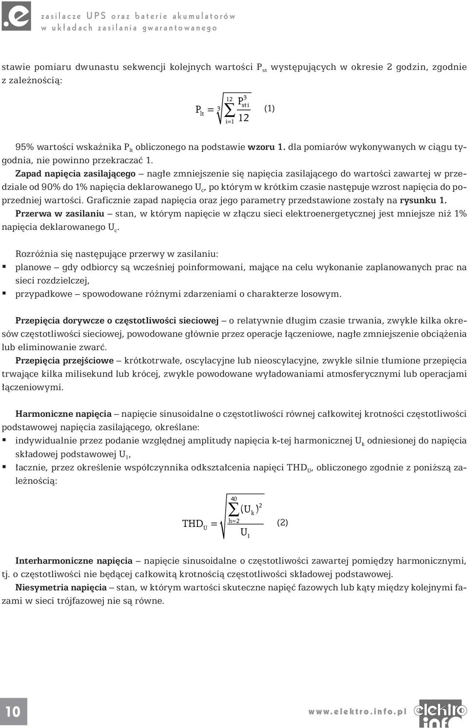 Zapad napięcia zasilającego nagłe zmniejszenie się napięcia zasilającego do wartości zawartej w przedziale od 90% do 1% napięcia deklarowanego U c, po którym w krótkim czasie następuje wzrost